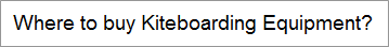 Where to buy Kiteboarding Equipment?